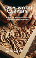 A Beginner's Guide to Wood Carving R770728